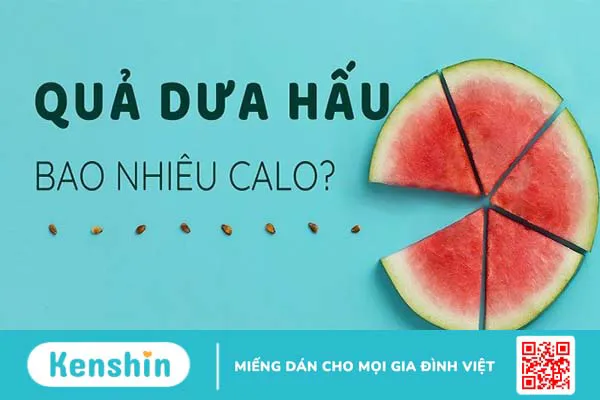 Dưa hấu bao nhiêu calo? Ăn dưa hấu có béo không và lưu ý khi ăn